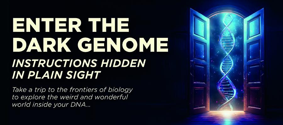 Enter the Dark Genome